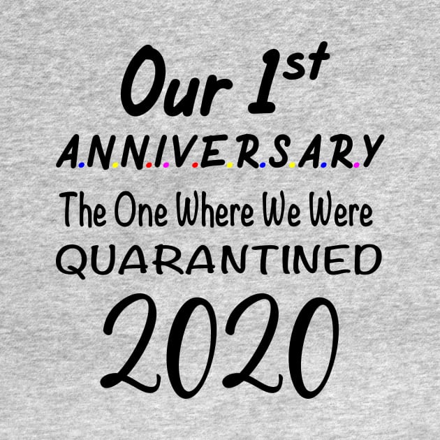 Our 1st First Anniversary Quarantined 2020 by designs4up